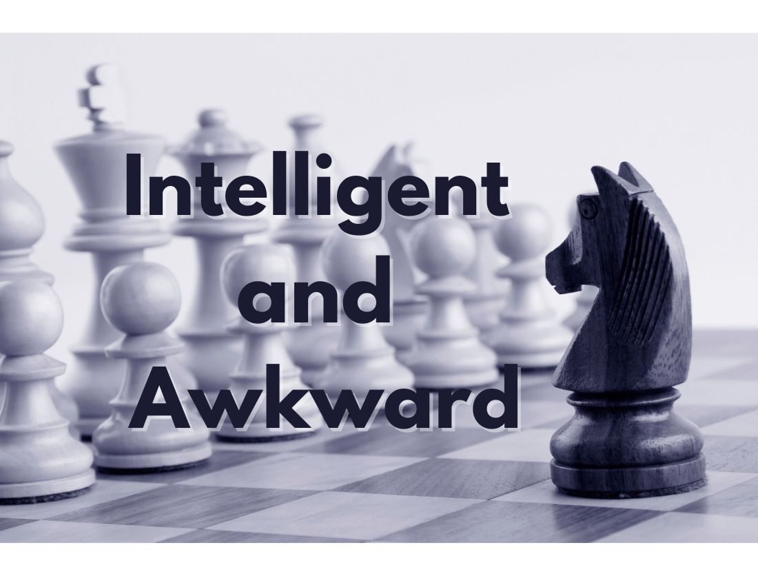 Intelligent and Awkward